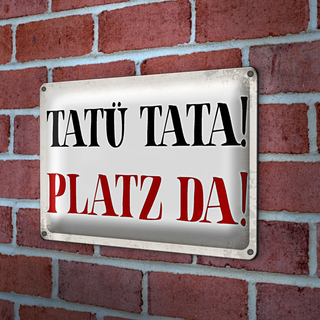 Blechschild Spruch 30x20cm Tatü Tata Platz da