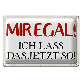 Blechschild Spruch 30x20cm mir egal ich lass das jetzt so
