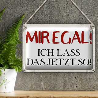 Blechschild Spruch 30x20cm mir egal ich lass das jetzt so