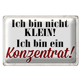 Blechschild Spruch 30x20cm bin nicht klein bin Konzentrat