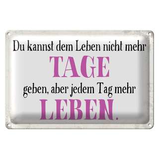 Blechschild Spruch 30x20cm du kannst jedem Tag mehr Leben