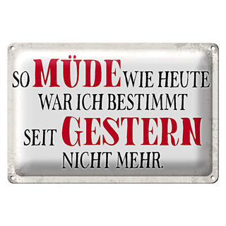 Blechschild Spruch 30x20cm müde wie heute war ich gestern