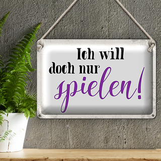 Blechschild Spruch 30x20cm ich will doch nur spielen