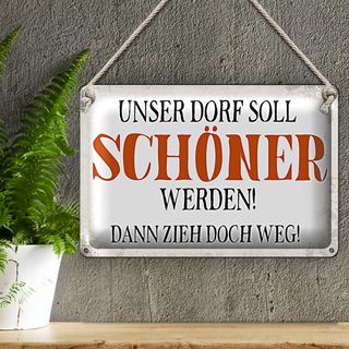 Blechschild Spruch 30x20cm unser Dorf soll schöner werden