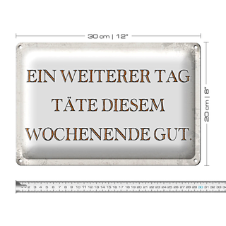 Blechschild Spruch 30x20cm weiterer Tag täte Wochenende gut