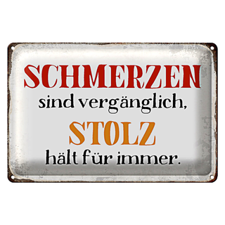 Blechschild Spruch 30x20cm Schmerzen Solz hält für immer