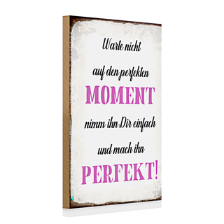 Holzschild Spruch 20x30cm warte nicht auf perfekten Moment