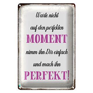 Blechschild Spruch 20x30cm warte nicht auf perfekten Moment