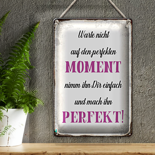 Blechschild Spruch 20x30cm warte nicht auf perfekten Moment