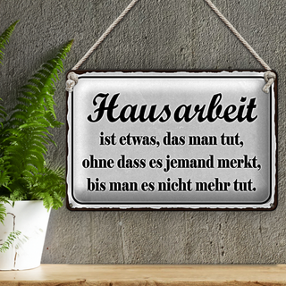 Blechschild Spruch 30x20cm Hausarbeit ist etwas das man