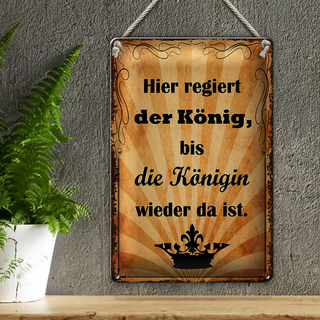 Blechschild Spruch 20x30cm hier regiert König bis Königin
