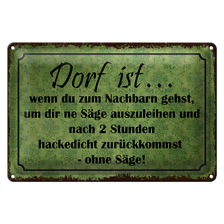 Blechschild Spruch 30x20cm Dorf ist wenn du zum Nachbarn