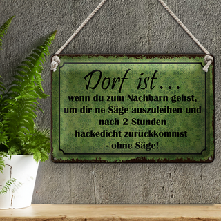 Blechschild Spruch 30x20cm Dorf ist wenn du zum Nachbarn