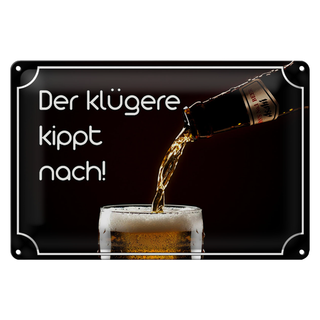 Blechschild Spruch 30x20cm Bier der klügere kippt nach