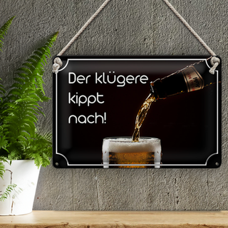 Blechschild Spruch 30x20cm Bier der klügere kippt nach