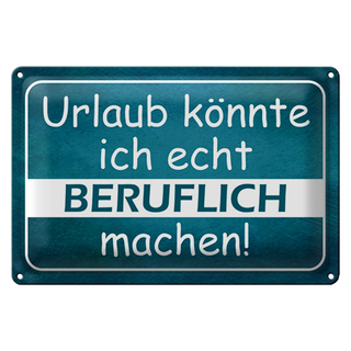 Blechschild Spruch 30x20cm Urlaub könnte ich beruflich