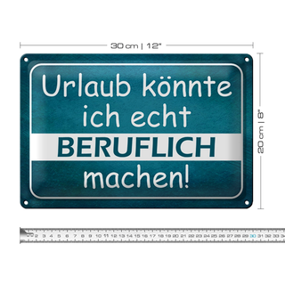 Blechschild Spruch 30x20cm Urlaub könnte ich beruflich