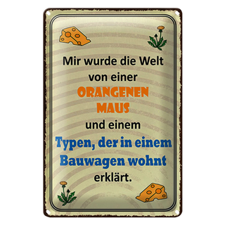 Blechschild Spruch 20x30cm Welt orangene Maus und Typen