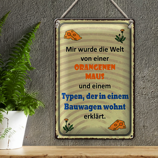 Blechschild Spruch 20x30cm Welt orangene Maus und Typen