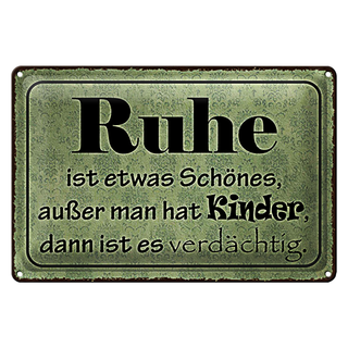 Blechschild Spruch 30x20cm Ruhe ist etwas schönes außer