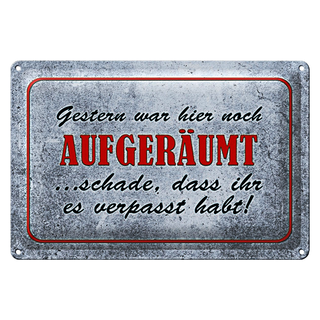 Blechschild Spruch 30x20cm Gestern hier noch aufgeräumt