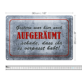 Blechschild Spruch 30x20cm Gestern hier noch aufgeräumt
