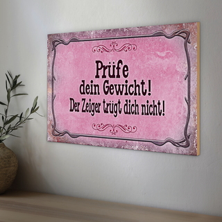 Holzschild Spruch 30x20cm Prüfe dein Gewicht der Zeiger