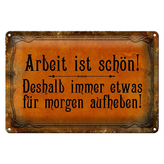 Blechschild Spruch 30x20cm Arbeit ist schön deshalb immer