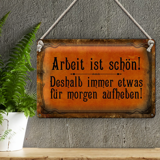 Blechschild Spruch 30x20cm Arbeit ist schön deshalb immer