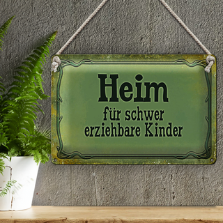 Blechschild Spruch 30x20cm Heim schwer erziehbare Kinder