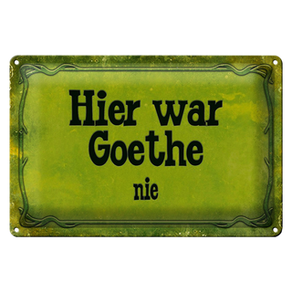 Blechschild Spruch 30x20cm Hier war Goethe nie