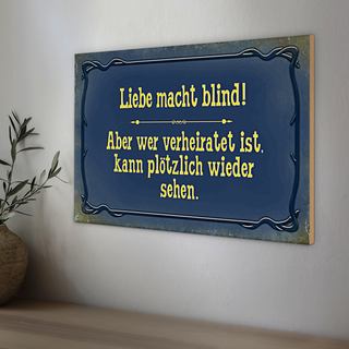 Holzschild Spruch 30x20cm Liebe macht blind aber wer