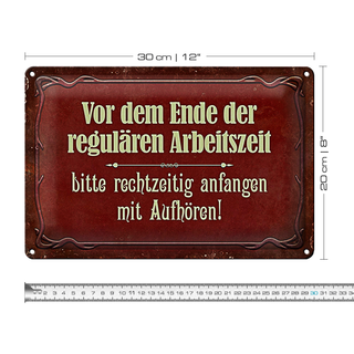 Blechschild Spruch 30x20cm vor dem Ende der Arbeitszeit