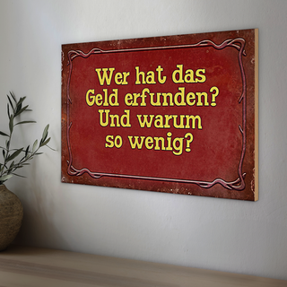 Holzschild Spruch 30x20cm wer hat das Geld erfunden und