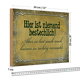 Holzschild Spruch 30x20cm hier ist niemand bestechlich