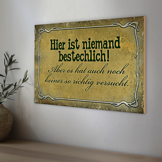 Holzschild Spruch 30x20cm hier ist niemand bestechlich
