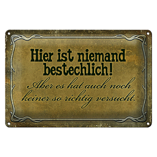 Blechschild Spruch 30x20cm hier ist niemand bestechlich