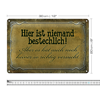 Blechschild Spruch 30x20cm hier ist niemand bestechlich