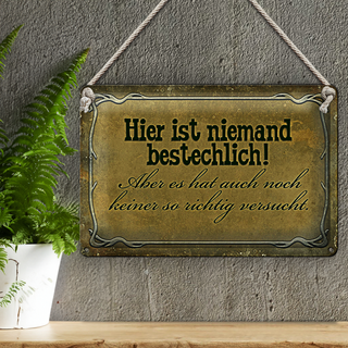 Blechschild Spruch 30x20cm hier ist niemand bestechlich