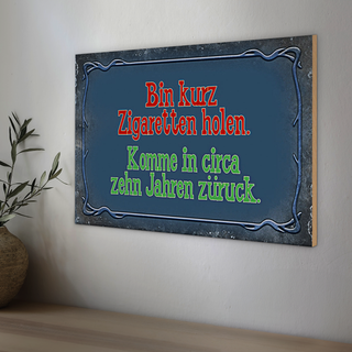 Holzschild Spruch 30x20cm bin kurz Zigaretten holen komme