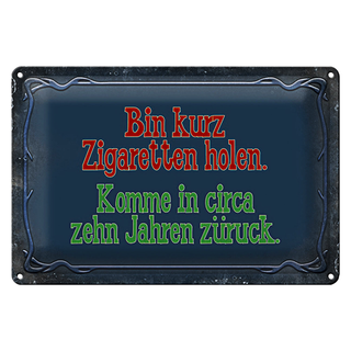 Blechschild Spruch 30x20cm bin kurz Zigaretten holen komme