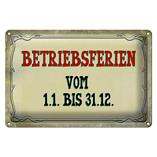 Blechschild Spruch 30x20cm Betriebsferien 1.1 bis 31.12