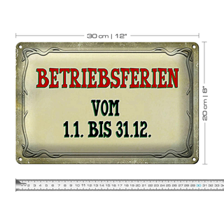 Blechschild Spruch 30x20cm Betriebsferien 1.1 bis 31.12