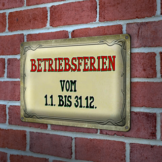 Blechschild Spruch 30x20cm Betriebsferien 1.1 bis 31.12