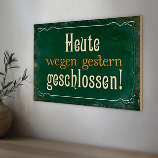 Holzschild Spruch 30x20cm Heute wegen gestern geschlossen
