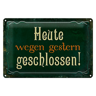 Blechschild Spruch 30x20cm Heute wegen gestern geschlossen