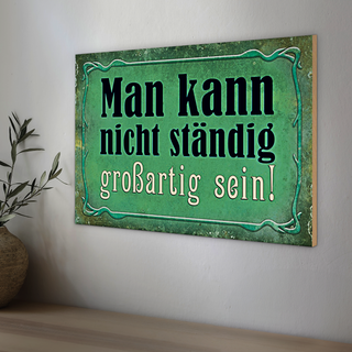 Holzschild Spruch 30x20cm nicht ständig großartig sein