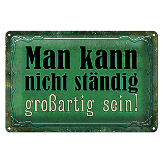 Blechschild Spruch 30x20cm nicht ständig großartig sein
