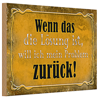 Holzschild Spruch 30x20cm wenn das Lösung Problem zurück