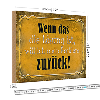 Holzschild Spruch 30x20cm wenn das Lösung Problem zurück